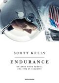 Scott Kelly - Endurance. Un anno nello spazio, una vita di scoperte (2017)