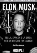 img Ashlee Vance - Elon Musk. Tesla, Spacex e la sfida per un futuro fantastico (2017)