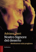 Adriana Zarri - Nostro Signore del deserto. Meditazioni sulla preghiera (2013)