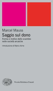 Marcel Mauss – Saggio sul dono. Forma e motivo dello scambio nelle società arcaiche (2002)