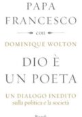 img Papa Francesco, Dominique Wolton - Dio è un poeta. Un dialogo inedito sulla politica e la soci