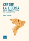 Raoul Martinez - Creare la libertà. Potere, controllo e la lotta per il nostro futuro (2018)