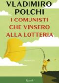 Vladimiro Polchi - I comunisti che vinsero alla lotteria (2018)