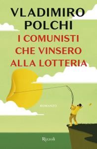 Vladimiro Polchi – I comunisti che vinsero alla lotteria (2018)