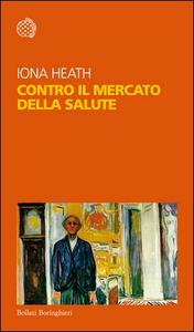 Iona Heath – Contro il mercato della salute (2016)
