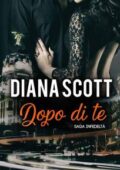 Diana Scott - Saga Infedeltà Vol. 1. Dopo di te (2017)