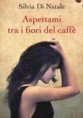 Silvia Di Natale - Aspettami tra i fiori del caffé (2014)