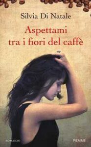 Silvia Di Natale – Aspettami tra i fiori del caffé (2014)