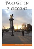 Carlo Galici - Parigi in 7 giorni: Itinerario per una settimana a Parigi (2014)