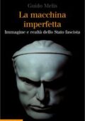 img Guido Melis - La macchina imperfetta. Immagine e realtà dello Stato fascista (2018)