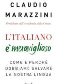 Claudio Marazzini - L'italiano è meraviglioso. Come e perché dobbiamo salvare la nostra lingua (2018)