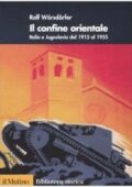 img Rolf Wörsdörfer - Il confine orientale. Italia e Jugoslavia dal 1915 al 1955 (2009)