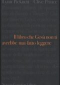 Lynn Picknett, Clive Prince - Il Libro che Gesù non ti Avrebbe mai fatto Leggere (2009)
