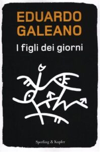 Eduardo Galeano – I figli dei giorni (2012)