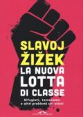 img Slavoj Žižek - La nuova lotta di classe: Rifugiati, terrorismo e altri problemi coi vicini (2