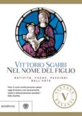 Vittorio Sgarbi - Nel nome del figlio. Natività, fughe, passioni nell'arte (2015)