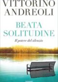 Vittorino Andreoli - Beata solitudine. Il potere del silenzio (2018)