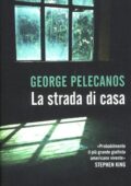 George Pelecanos - La strada di casa (2012)