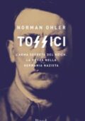 Norman Ohler - Tossici. L'arma segreta del Reich. La droga nella Germania nazista (2018)