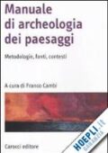 Franco Cambi - Manuale di archeologia dei paesaggi. Metodologie, fonti, contesti (2011) PDF