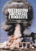 Paolo Matthiae - Distruzioni, saccheggi e rinascite. Gli attacchi al patrimonio artistico dall'antichità all'Isis (2015)