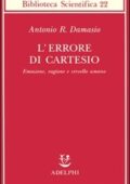 Antonio R. Damasio - L'errore di Cartesio. Emozione, ragione e cervello umano (1995) PDF