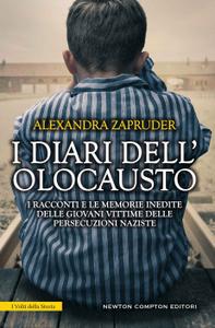 Alexandra Zapruder – I diari dell’olocausto. I racconti e le memorie inedite delle giovani vittime delle persecuzioni naziste (2018)