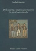 Amelia Crisantino - Della segreta e operosa associazione. Una setta all'origine della mafia (2000)