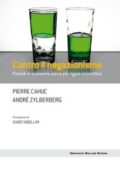 Pierre Cahuc, André Zylberberg - Contro il negazionismo. Perché in economia serve più rigore scientifico (2018)