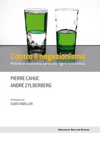 Pierre Cahuc, André Zylberberg – Contro il negazionismo. Perché in economia serve più rigore scientifico (2018)