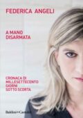 Federica Angeli - A mano disarmata. Cronaca di millesettecento giorni sotto scorta (2018)