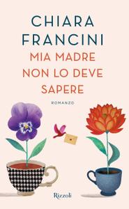 Chiara Francini – Mia madre non lo deve sapere (2018)