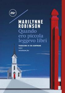 Marilynne Robinson – Quando ero piccola leggevo libri (2018)