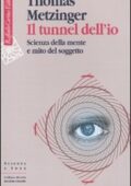 Thomas Metzinger - Il tunnel dell'io. Scienza della mente e mito del soggetto (2010) pdf