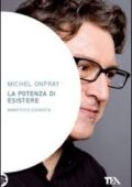 img Michel Onfray - La potenza di esistere. Manifesto edonista (2011)