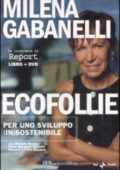 img Milena Gabanelli - Ecofollie. Per Uno Sviluppo (In)sostenibile (2009)