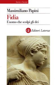Massimiliano Papini – Fidia. L’uomo che scolpì gli dei (2014)
