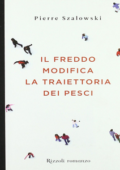 Pierre Szalowski - Il freddo modifica la traiettoria dei pesci (2011)