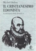 img Michel Onfray - Controstoria della filosofia. Volume 2: Il cristianesimo edonista. (2007)