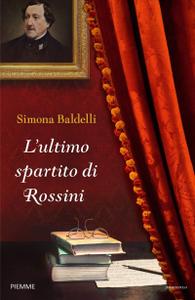 Simona Baldelli – L’ultimo spartito di Rossini (2018)