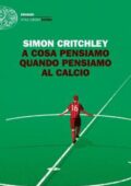 Simon Critchley - A cosa pensiamo quando pensiamo al calcio  (2018)