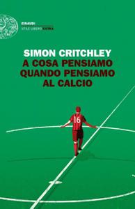 Simon Critchley – A cosa pensiamo quando pensiamo al calcio  (2018)