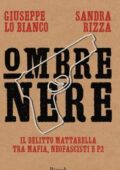 img Giuseppe Lo Bianco, Sandra Rizza - Ombre nere. Il delitto Mattarella tra mafia, neofascisti e P