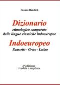 Franco Rendich - Dizionario etimologico comparato di Indoeuropeo-Sanscrito-Greco-Latino (2014)