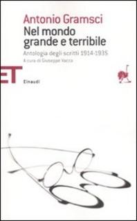 Antonio Gramsci – Nel mondo grande e terribile. Antologia degli scritti 1914-1935 (2007)