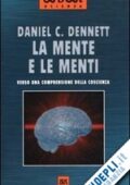 Daniel C. Dennett - La Mente e le Menti. Verso una comprensione della coscienza (2006) pdf
