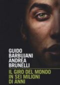 Guido Barbujani, Andrea Brunelli - Il giro del mondo in sei milioni di anni (2018)