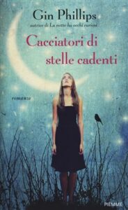 Gin Phillips – Cacciatori di Stelle Cadenti (2012)
