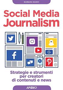 Barbara Sgarzi – Social Media Journalism: strategie e strumenti per creatori di contenuti e news (2016)