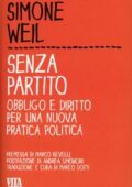 img Simone Weil - Senza partito. Obbligo e diritto per una nuova pratica politica (2013)